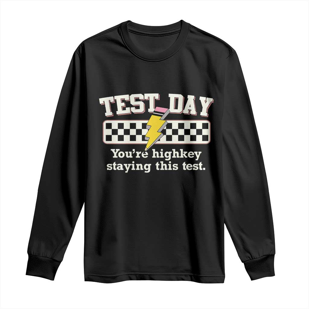 Funny Test Day You're Highkey Staying This Test Long Sleeve Shirt Teacher Pencil Lightning Bolt TS11 Black Print Your Wear