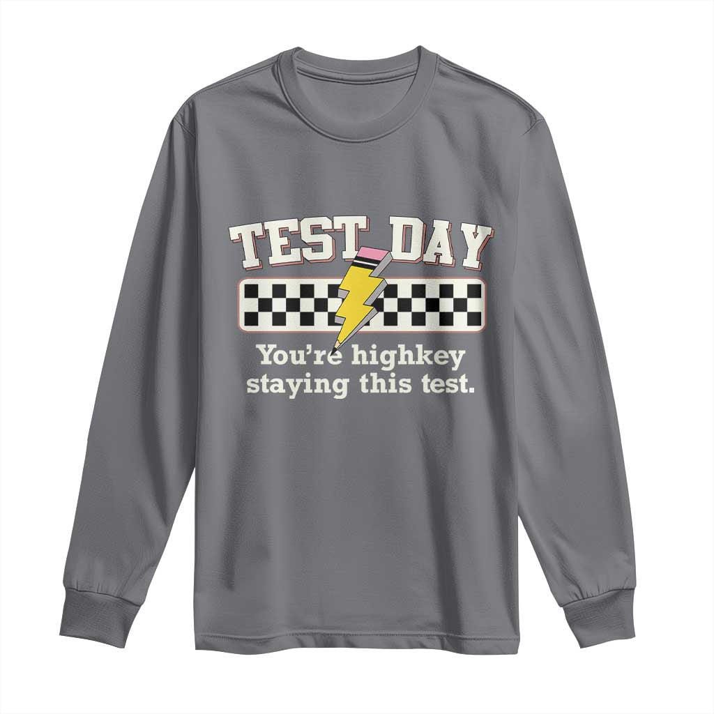Funny Test Day You're Highkey Staying This Test Long Sleeve Shirt Teacher Pencil Lightning Bolt TS11 Charcoal Print Your Wear