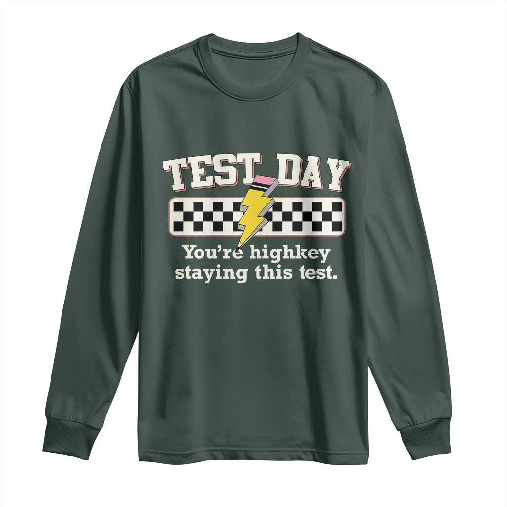 Funny Test Day You're Highkey Staying This Test Long Sleeve Shirt Teacher Pencil Lightning Bolt TS11 Dark Forest Green Print Your Wear