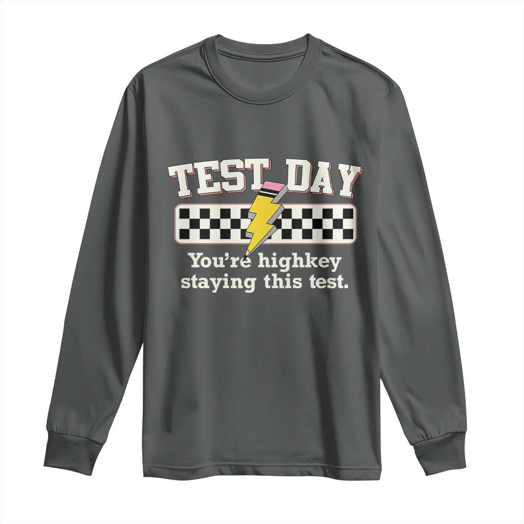 Funny Test Day You're Highkey Staying This Test Long Sleeve Shirt Teacher Pencil Lightning Bolt TS11 Dark Heather Print Your Wear