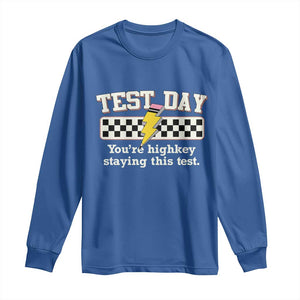 Funny Test Day You're Highkey Staying This Test Long Sleeve Shirt Teacher Pencil Lightning Bolt TS11 Royal Blue Print Your Wear