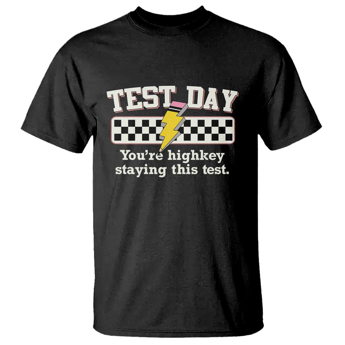 Funny Test Day You're Highkey Staying This Test T Shirt Teacher Pencil Lightning Bolt TS11 Black Print Your Wear