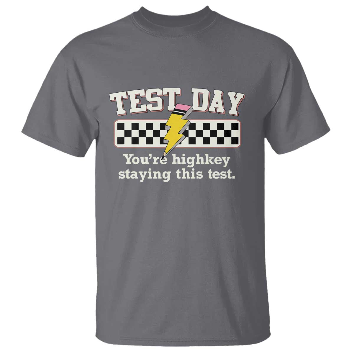 Funny Test Day You're Highkey Staying This Test T Shirt Teacher Pencil Lightning Bolt TS11 Charcoal Print Your Wear