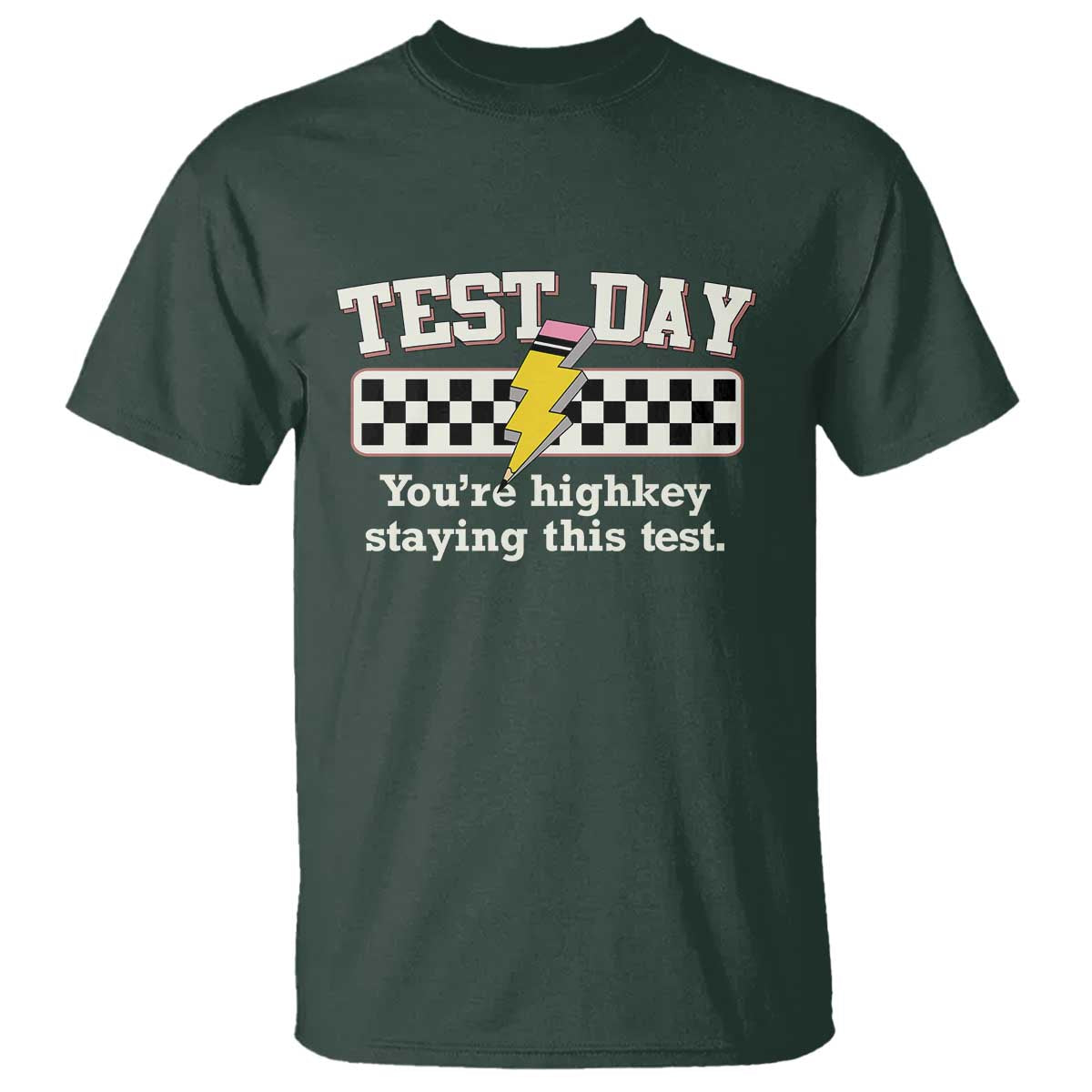 Funny Test Day You're Highkey Staying This Test T Shirt Teacher Pencil Lightning Bolt TS11 Dark Forest Green Print Your Wear