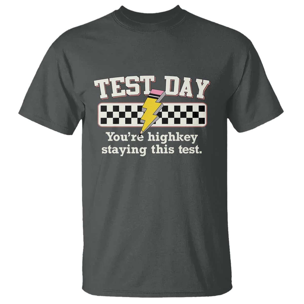 Funny Test Day You're Highkey Staying This Test T Shirt Teacher Pencil Lightning Bolt TS11 Dark Heather Print Your Wear