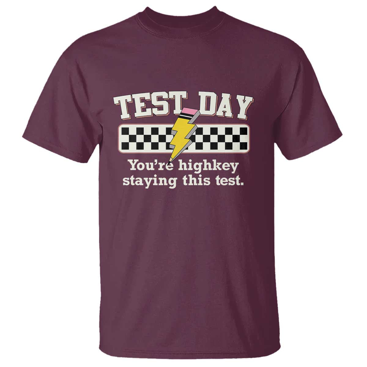 Funny Test Day You're Highkey Staying This Test T Shirt Teacher Pencil Lightning Bolt TS11 Maroon Print Your Wear