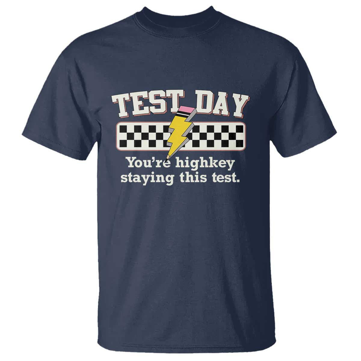Funny Test Day You're Highkey Staying This Test T Shirt Teacher Pencil Lightning Bolt TS11 Navy Print Your Wear