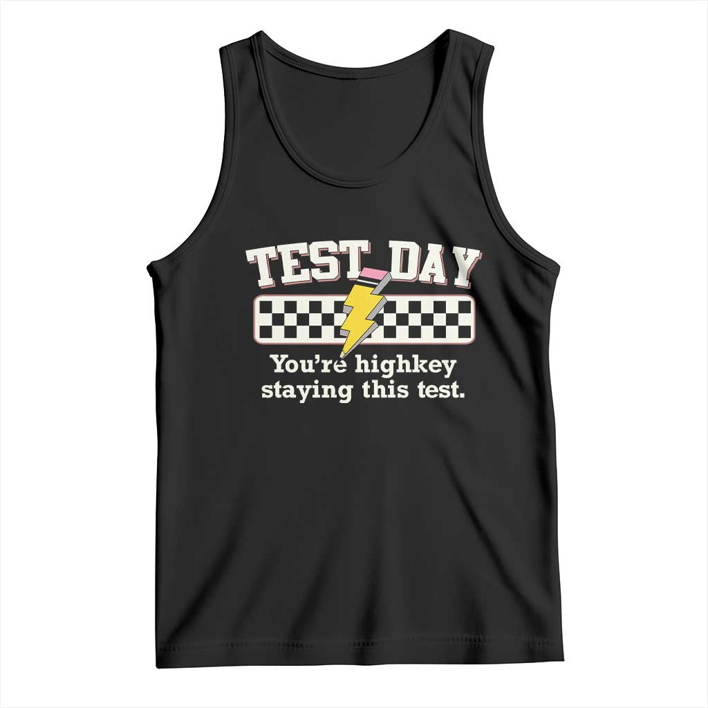 Funny Test Day You're Highkey Staying This Test Tank Top Teacher Pencil Lightning Bolt TS11 Black Print Your Wear