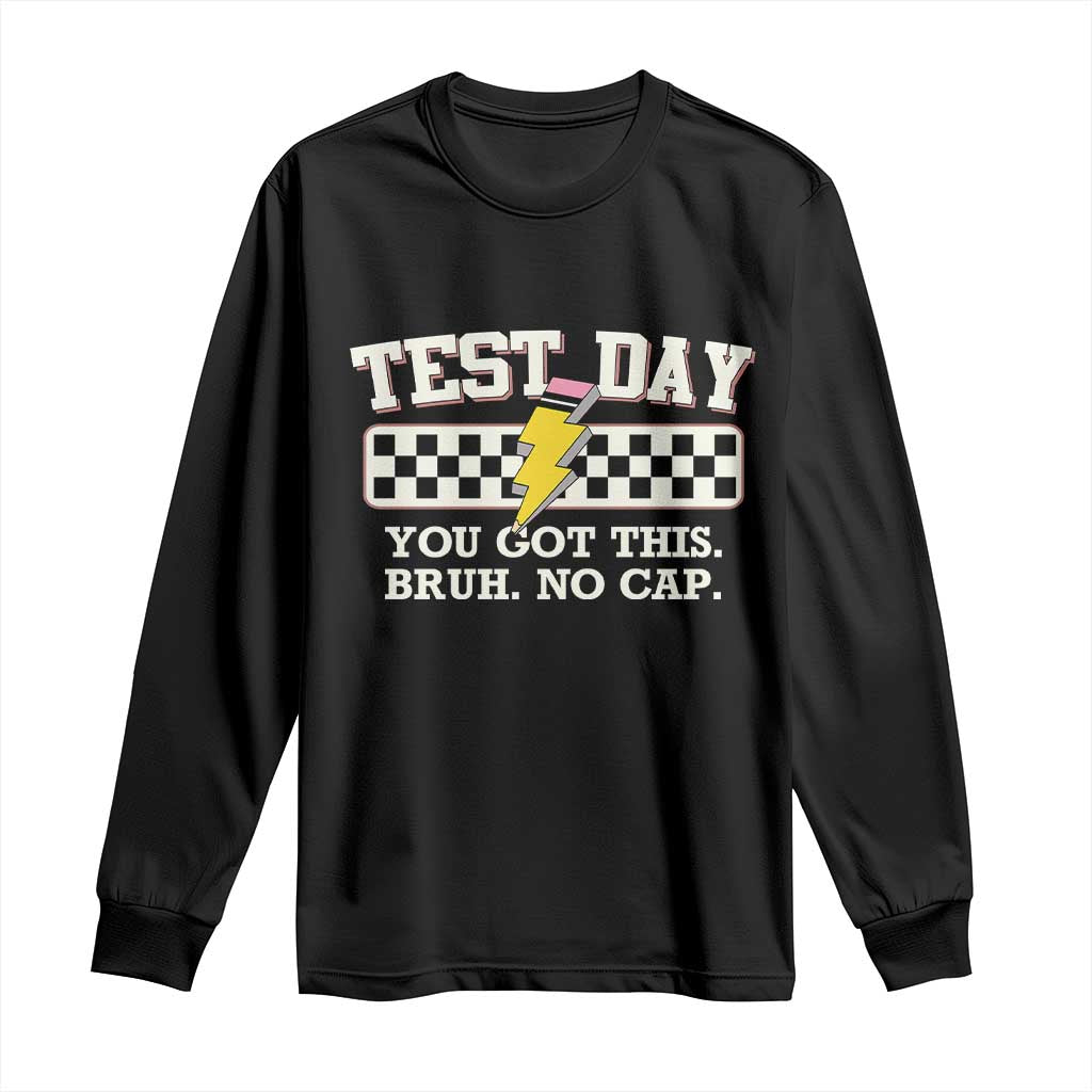 Funny Test Day You Got This Bruh No Cap Long Sleeve Shirt Teacher Pencil Lightning Bolt TS11 Black Print Your Wear
