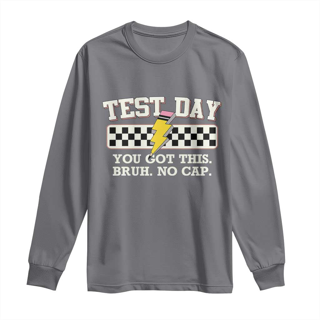 Funny Test Day You Got This Bruh No Cap Long Sleeve Shirt Teacher Pencil Lightning Bolt TS11 Charcoal Print Your Wear