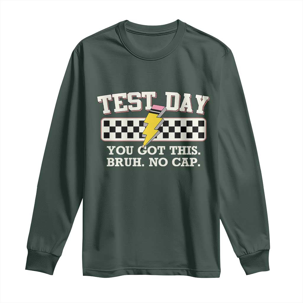 Funny Test Day You Got This Bruh No Cap Long Sleeve Shirt Teacher Pencil Lightning Bolt TS11 Dark Forest Green Print Your Wear