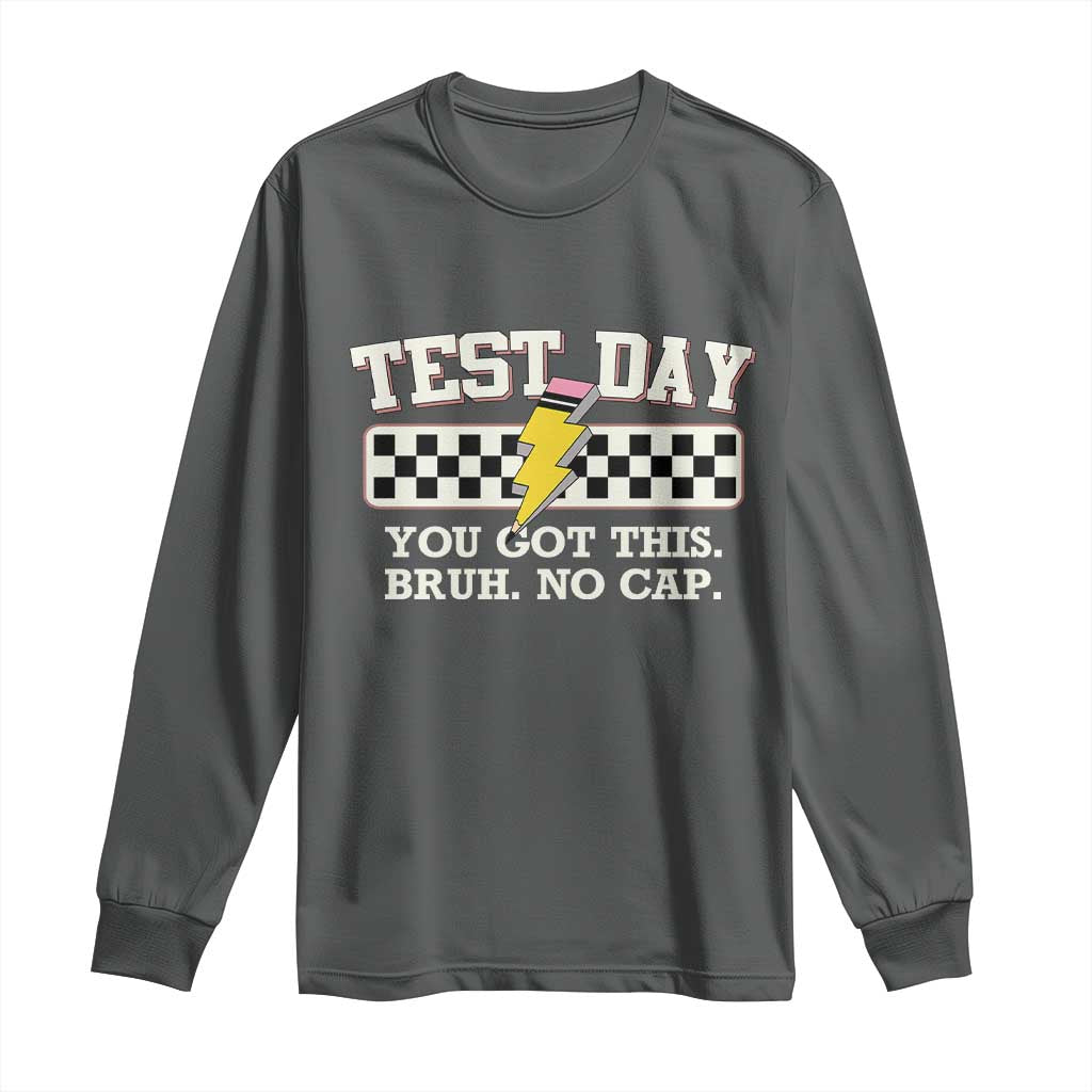 Funny Test Day You Got This Bruh No Cap Long Sleeve Shirt Teacher Pencil Lightning Bolt TS11 Dark Heather Print Your Wear