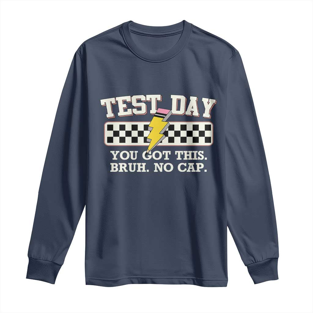 Funny Test Day You Got This Bruh No Cap Long Sleeve Shirt Teacher Pencil Lightning Bolt TS11 Navy Print Your Wear