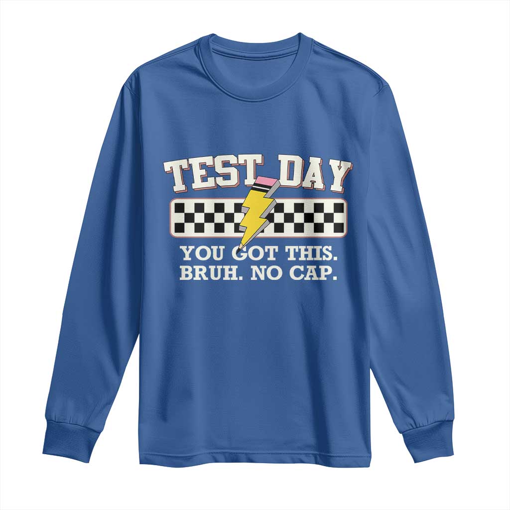Funny Test Day You Got This Bruh No Cap Long Sleeve Shirt Teacher Pencil Lightning Bolt TS11 Royal Blue Print Your Wear