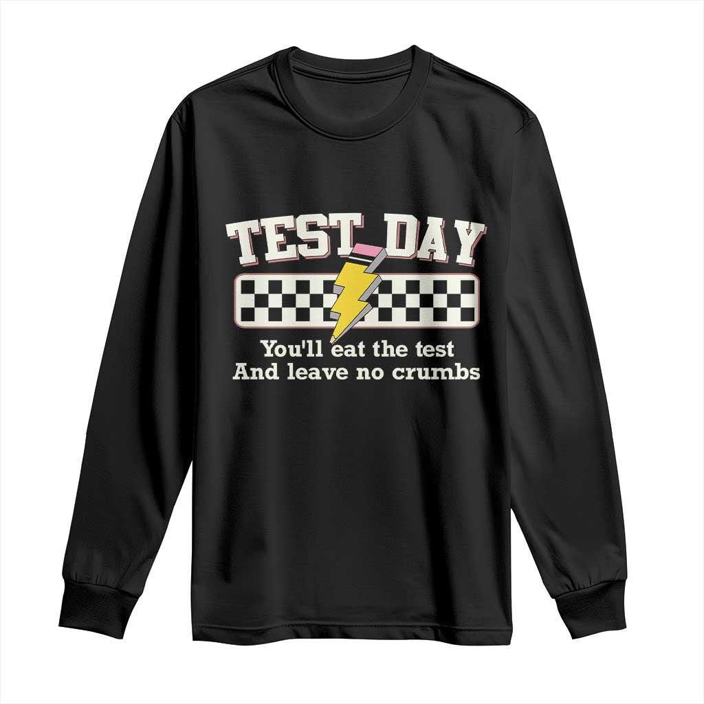 Funny Test Day You'll Eat The Test And Leave No Crumbs Long Sleeve Shirt Teacher Pencil Lightning Bolt TS11 Black Print Your Wear