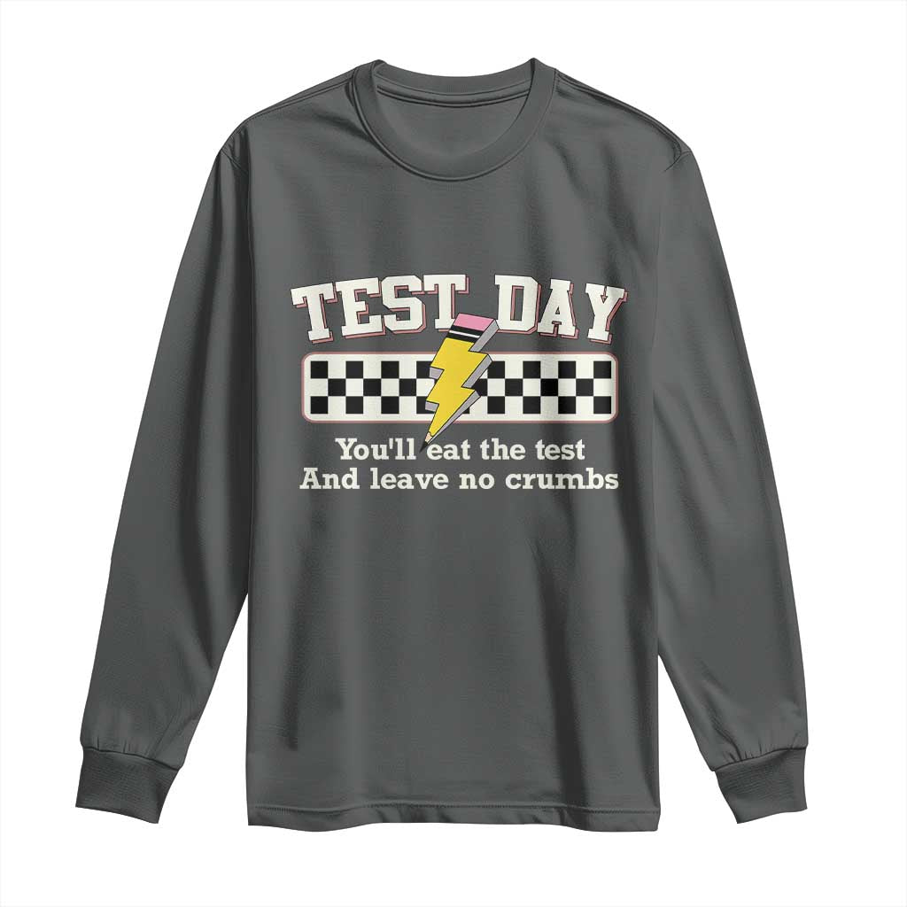 Funny Test Day You'll Eat The Test And Leave No Crumbs Long Sleeve Shirt Teacher Pencil Lightning Bolt TS11 Dark Heather Print Your Wear