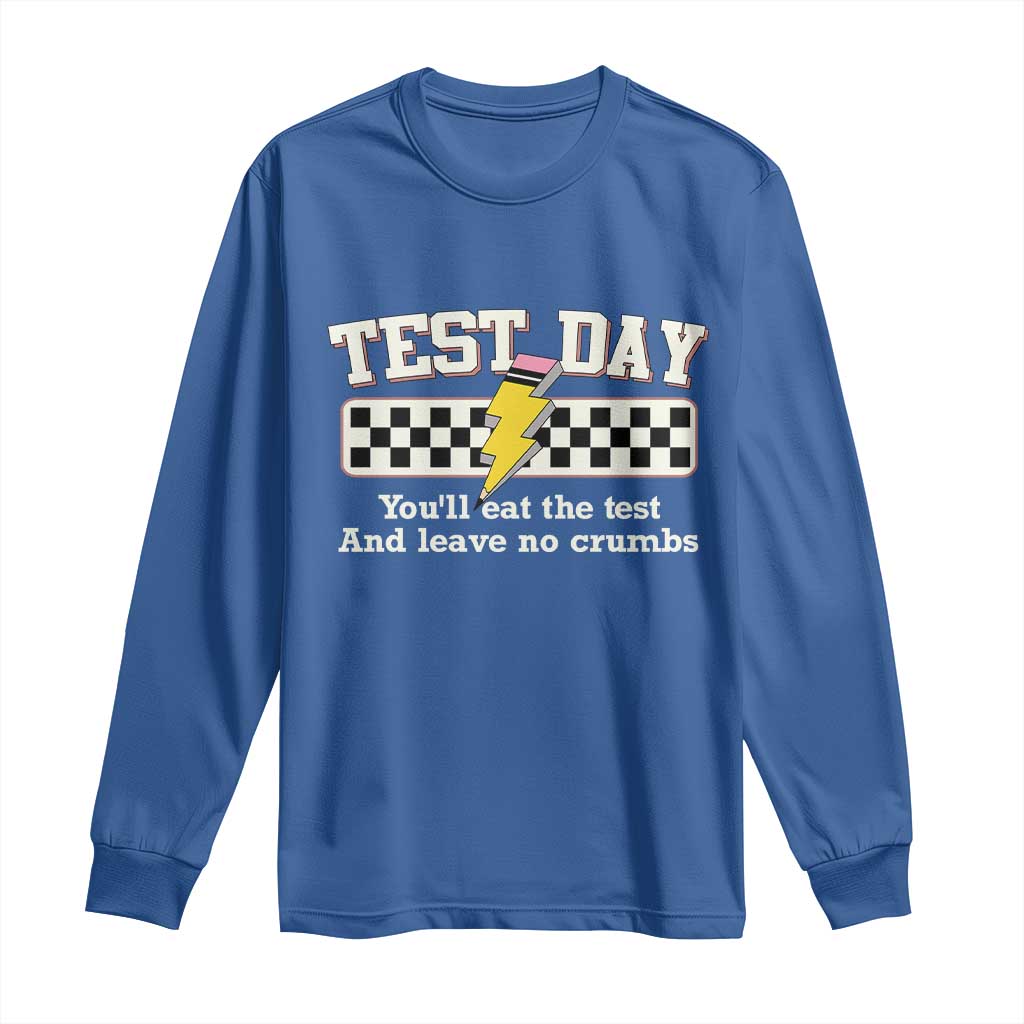 Funny Test Day You'll Eat The Test And Leave No Crumbs Long Sleeve Shirt Teacher Pencil Lightning Bolt TS11 Royal Blue Print Your Wear