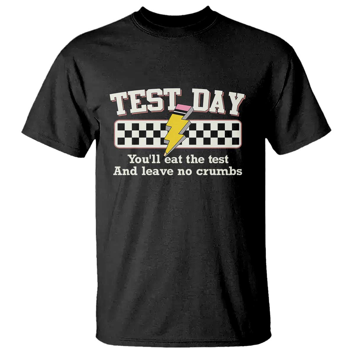 Funny Test Day You'll Eat The Test And Leave No Crumbs T Shirt Teacher Pencil Lightning Bolt TS11 Black Print Your Wear