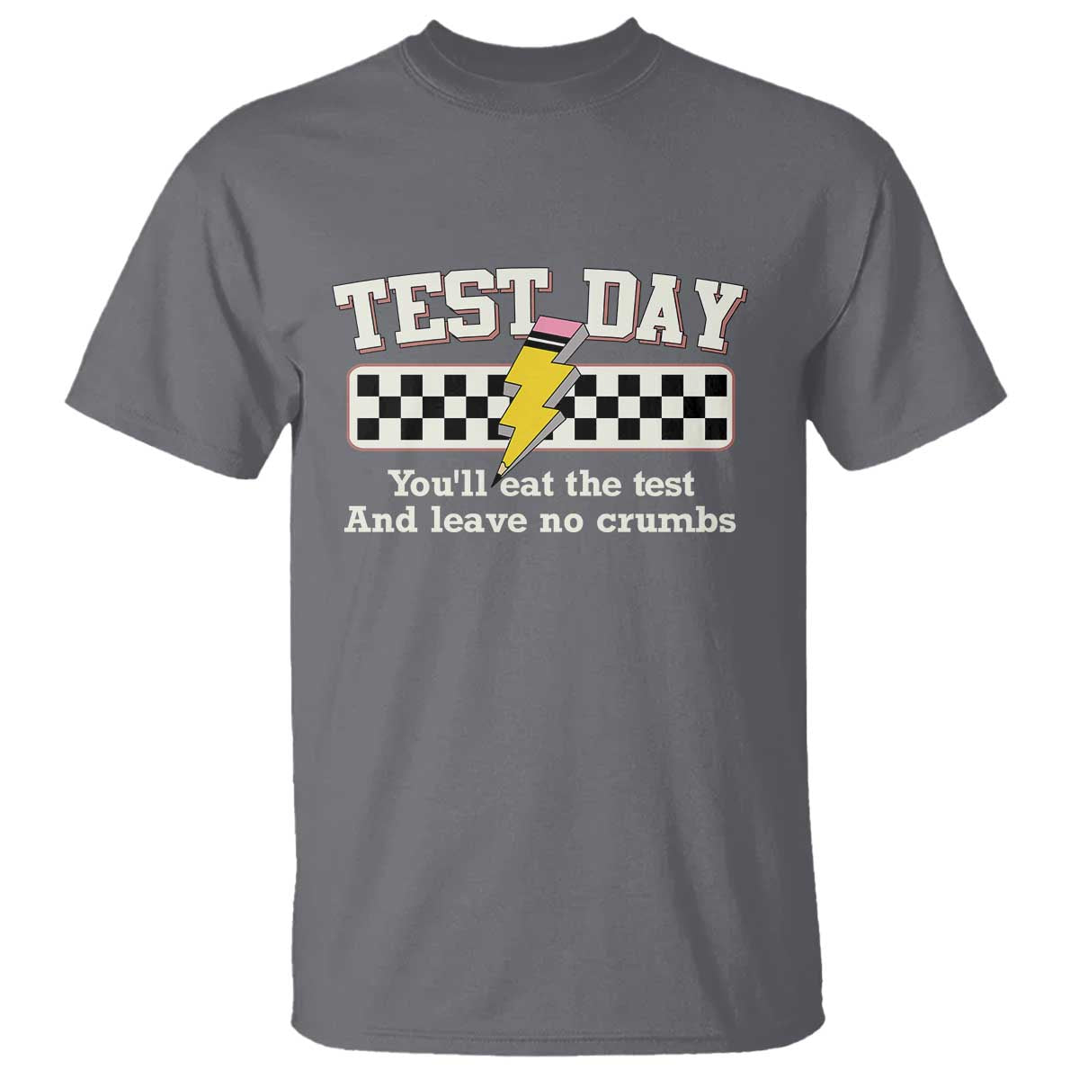 Funny Test Day You'll Eat The Test And Leave No Crumbs T Shirt Teacher Pencil Lightning Bolt TS11 Charcoal Print Your Wear