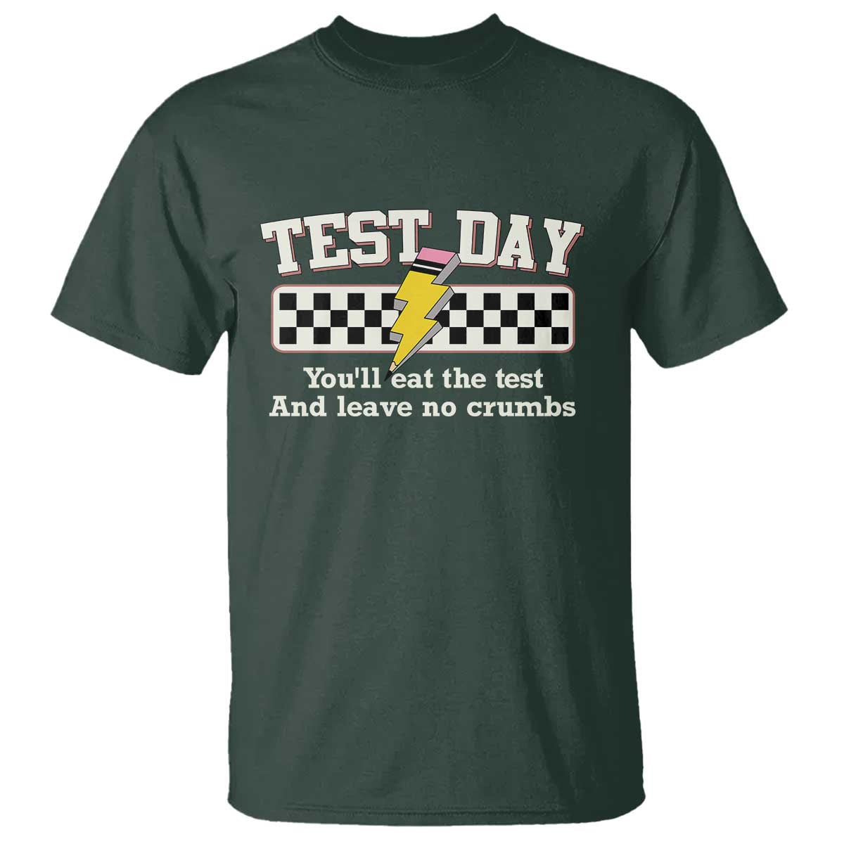 Funny Test Day You'll Eat The Test And Leave No Crumbs T Shirt Teacher Pencil Lightning Bolt TS11 Dark Forest Green Print Your Wear