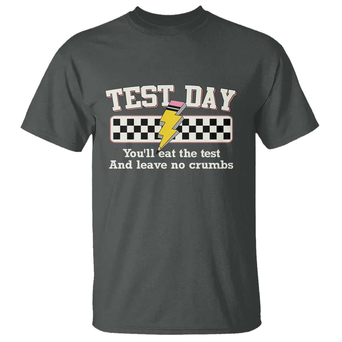 Funny Test Day You'll Eat The Test And Leave No Crumbs T Shirt Teacher Pencil Lightning Bolt TS11 Dark Heather Print Your Wear