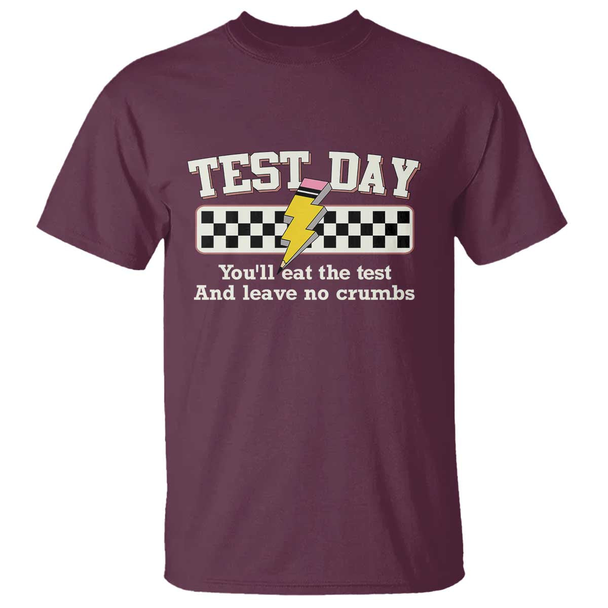 Funny Test Day You'll Eat The Test And Leave No Crumbs T Shirt Teacher Pencil Lightning Bolt TS11 Maroon Print Your Wear