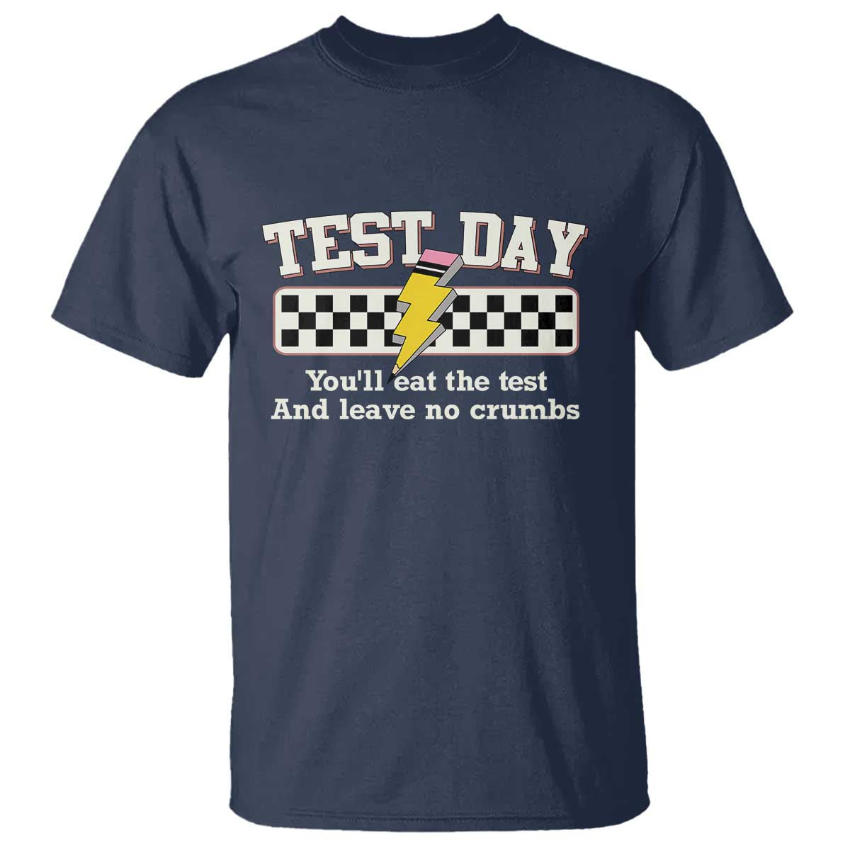 Funny Test Day You'll Eat The Test And Leave No Crumbs T Shirt Teacher Pencil Lightning Bolt TS11 Navy Print Your Wear