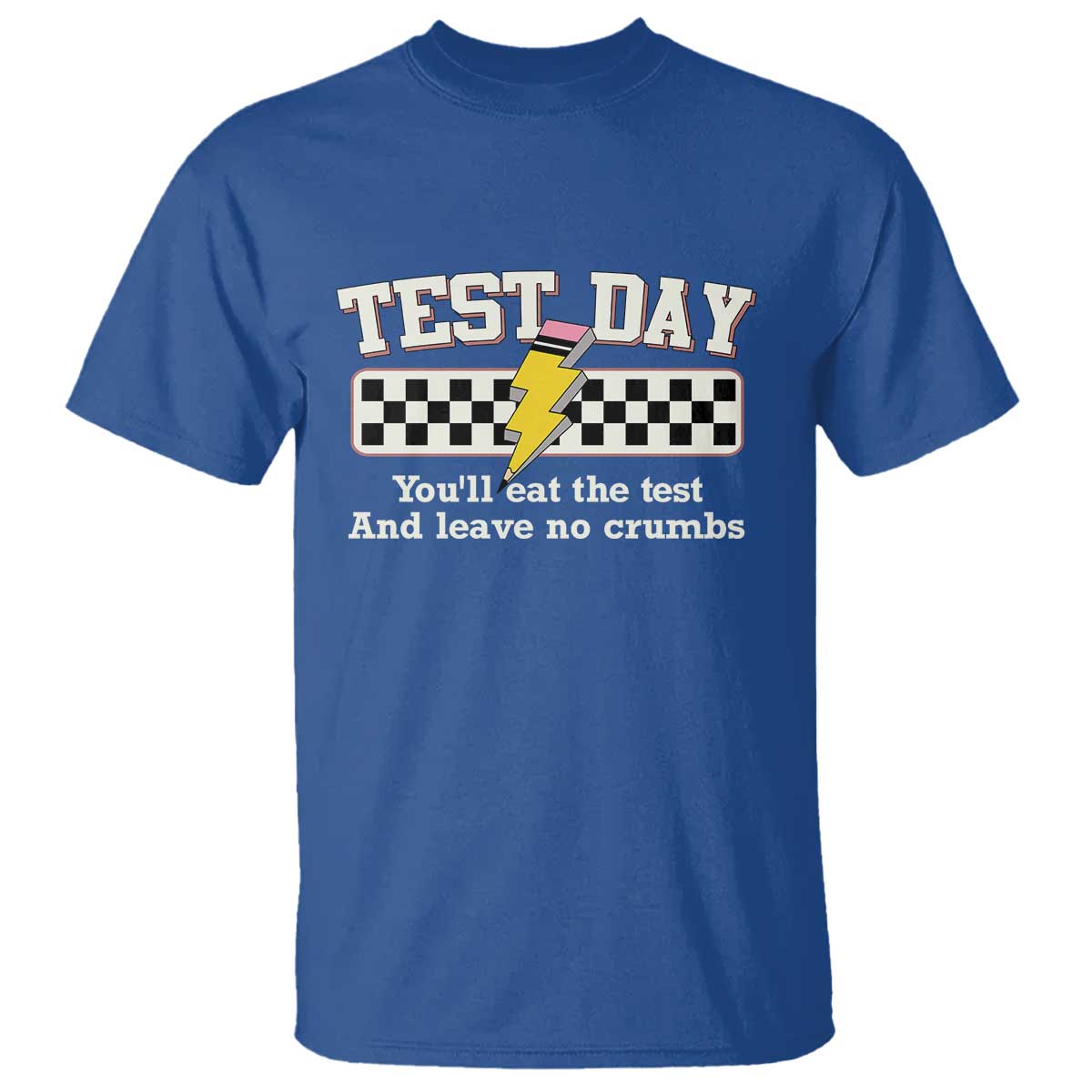 Funny Test Day You'll Eat The Test And Leave No Crumbs T Shirt Teacher Pencil Lightning Bolt TS11 Royal Blue Print Your Wear