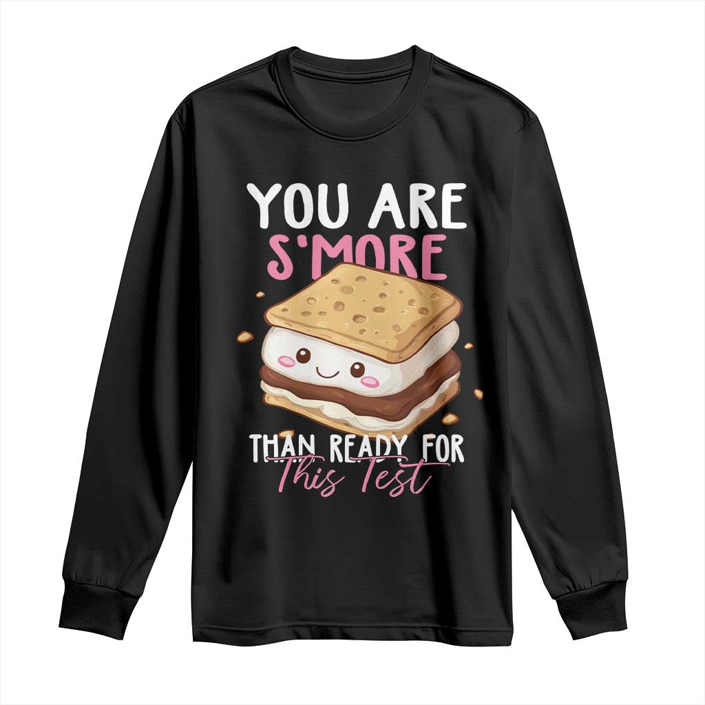 Funny You Are S'more Than Ready For This Test Long Sleeve Shirt Test Day Teacher TS11 Black Print Your Wear