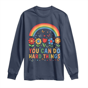 Funny You Can Do Hard Things Long Sleeve Shirt Motivational Quote Flowers Rainbow TS11 Navy Print Your Wear