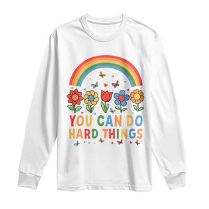 Funny You Can Do Hard Things Long Sleeve Shirt Motivational Quote Flowers Rainbow TS11 White Print Your Wear