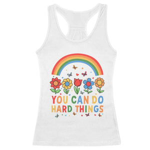 Funny You Can Do Hard Things Racerback Tank Top Motivational Quote Flowers Rainbow TS11 White Print Your Wear