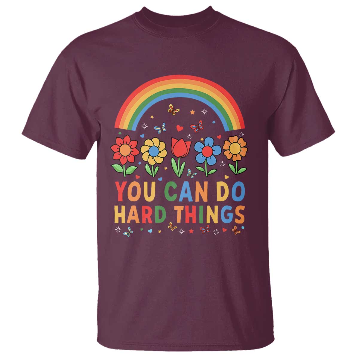 Funny You Can Do Hard Things T Shirt Motivational Quote Flowers Rainbow TS11 Maroon Print Your Wear