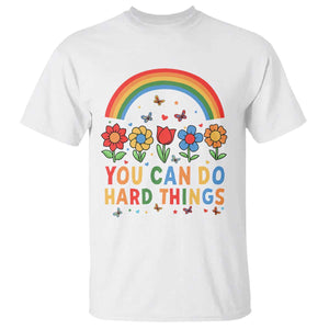 Funny You Can Do Hard Things T Shirt Motivational Quote Flowers Rainbow TS11 White Print Your Wear
