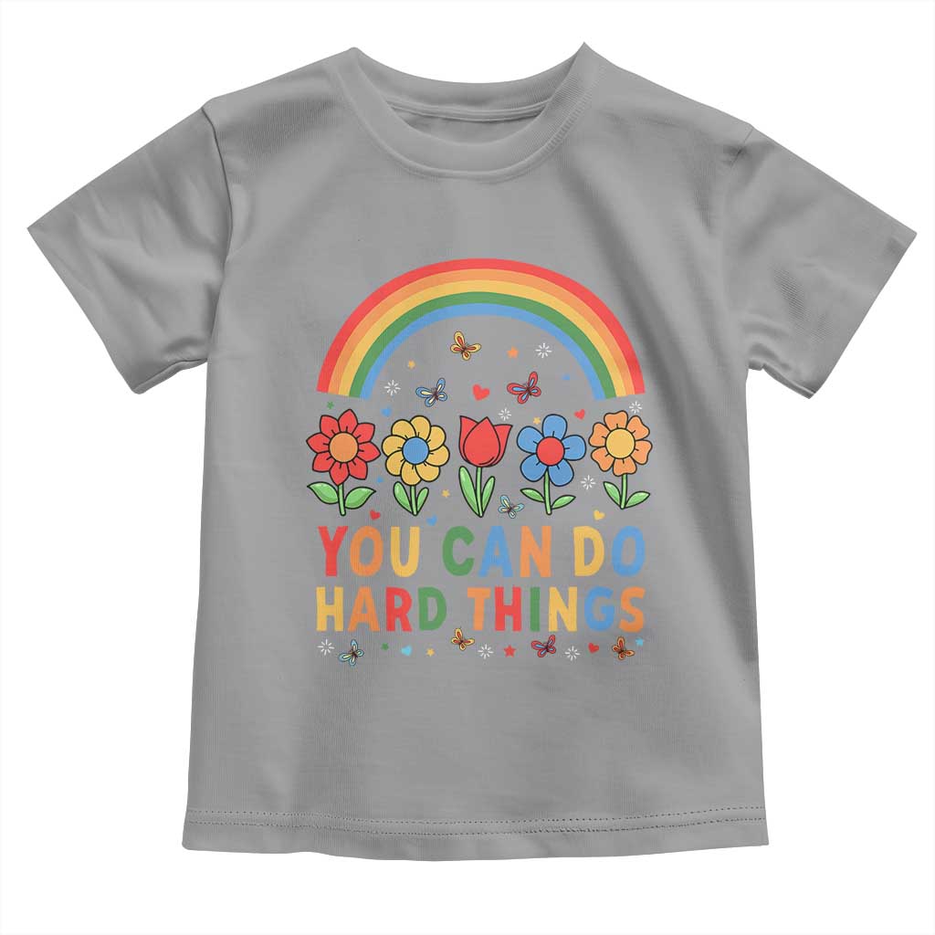 Funny You Can Do Hard Things Toddler T Shirt Motivational Quote Flowers Rainbow TS11 Sport Gray Print Your Wear