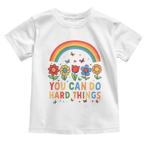 Funny You Can Do Hard Things Toddler T Shirt Motivational Quote Flowers Rainbow TS11 White Print Your Wear