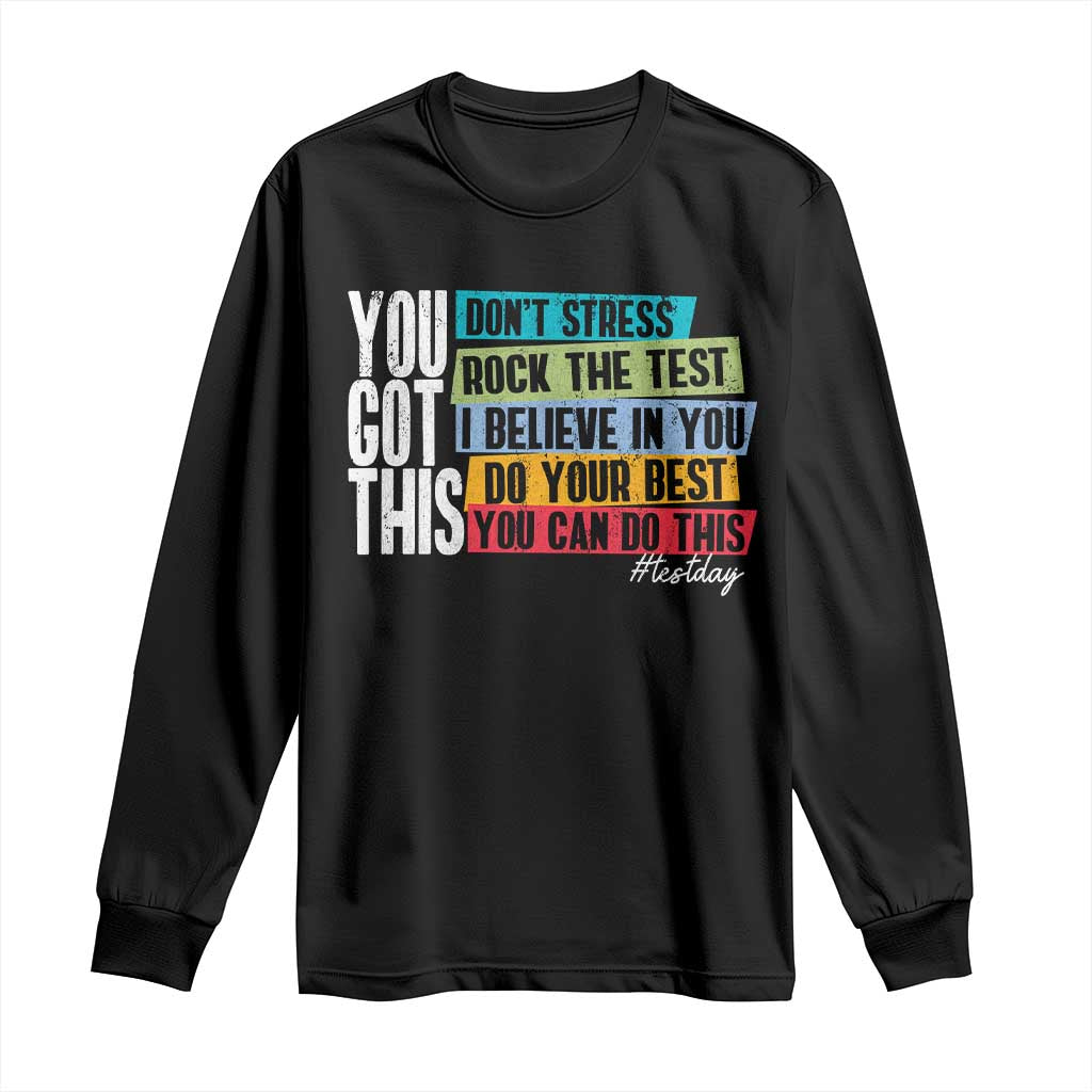 Funny Test Day You Got This Long Sleeve Shirt Don't Stress Rock The Test Teacher Testing Day TS11 Black Print Your Wear