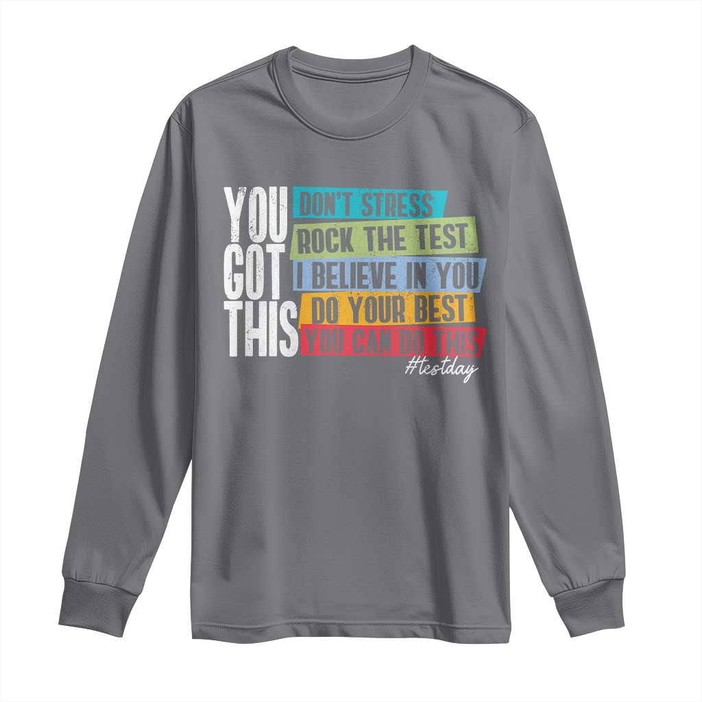 Funny Test Day You Got This Long Sleeve Shirt Don't Stress Rock The Test Teacher Testing Day TS11 Charcoal Print Your Wear