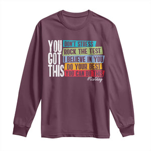 Funny Test Day You Got This Long Sleeve Shirt Don't Stress Rock The Test Teacher Testing Day TS11 Maroon Print Your Wear