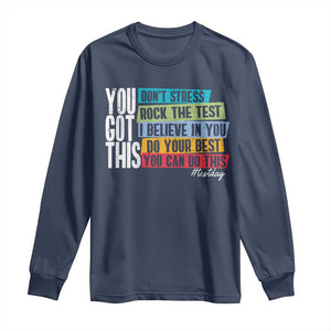 Funny Test Day You Got This Long Sleeve Shirt Don't Stress Rock The Test Teacher Testing Day TS11 Navy Print Your Wear