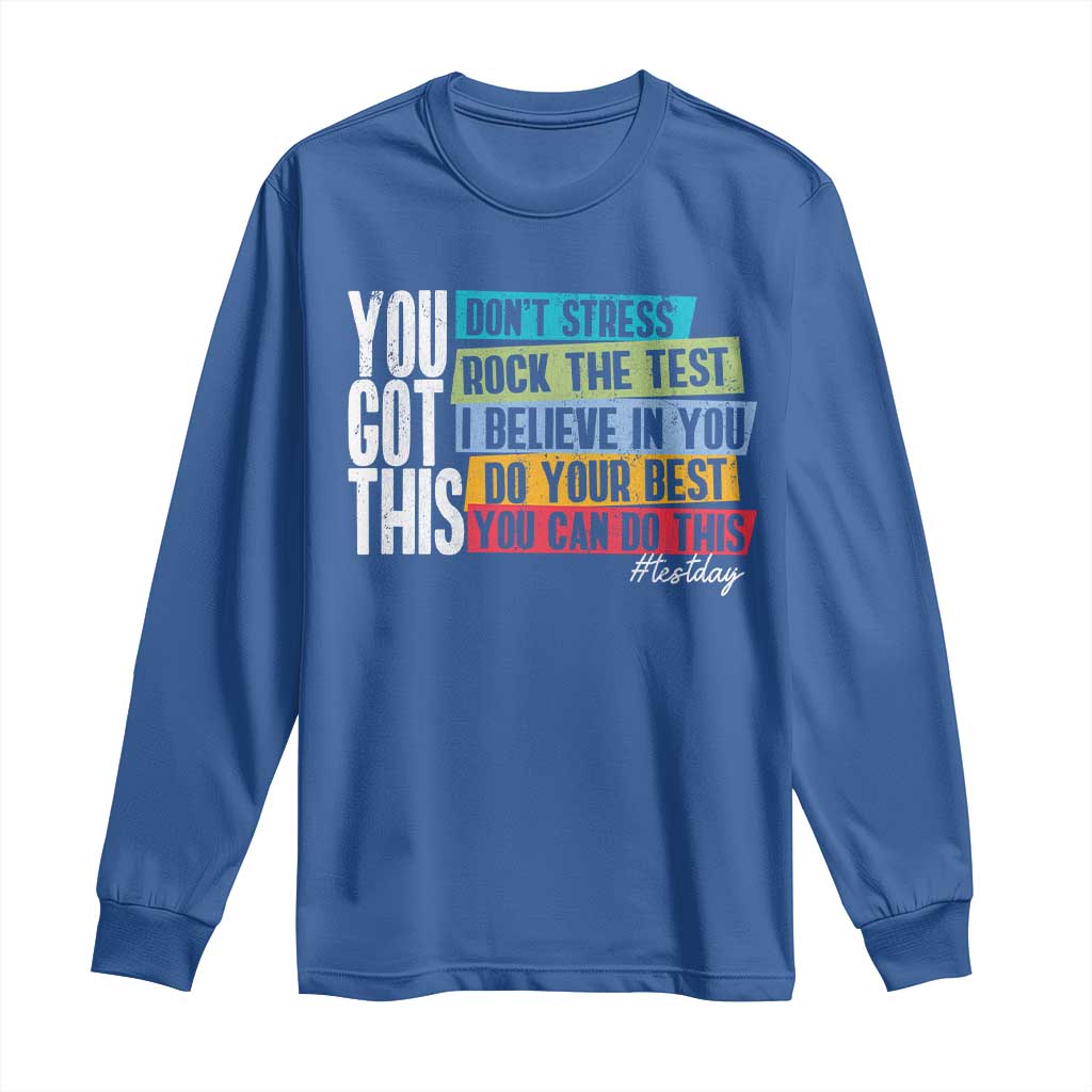 Funny Test Day You Got This Long Sleeve Shirt Don't Stress Rock The Test Teacher Testing Day TS11 Royal Blue Print Your Wear