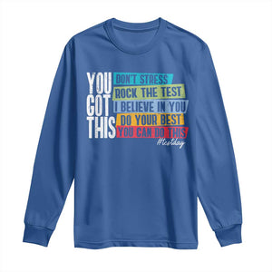 Funny Test Day You Got This Long Sleeve Shirt Don't Stress Rock The Test Teacher Testing Day TS11 Royal Blue Print Your Wear