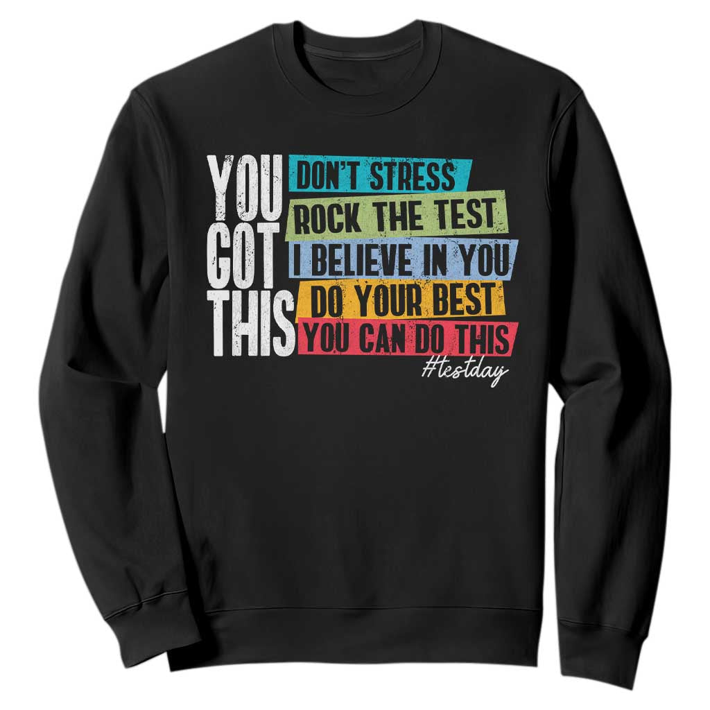 Funny Test Day You Got This Sweatshirt Don't Stress Rock The Test Teacher Testing Day TS11 Black Print Your Wear