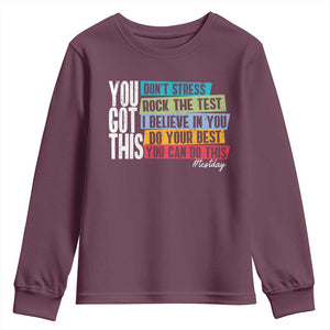 Funny Test Day You Got This Youth Sweatshirt Don't Stress Rock The Test Teacher Testing Day TS11 Maroon Print Your Wear
