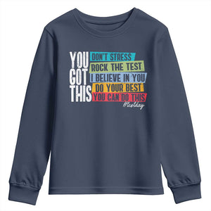 Funny Test Day You Got This Youth Sweatshirt Don't Stress Rock The Test Teacher Testing Day TS11 Navy Print Your Wear