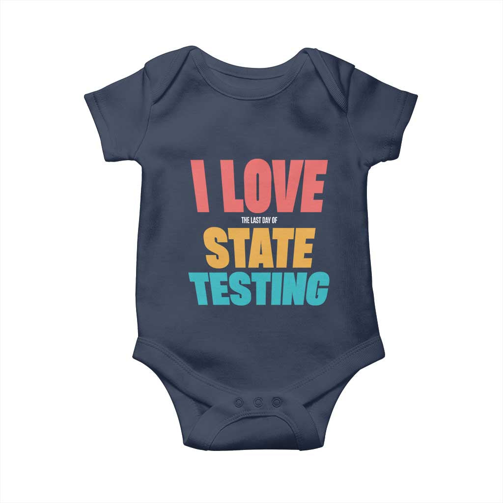Funny Test Day Baby Onesie I Love The Last Day Of State Testing TS11 Navy Print Your Wear