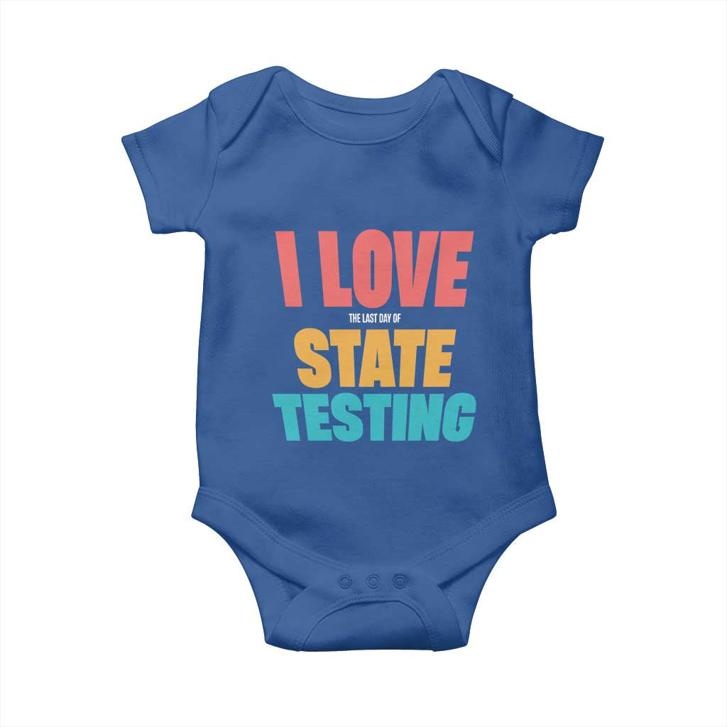 Funny Test Day Baby Onesie I Love The Last Day Of State Testing TS11 Royal Blue Print Your Wear
