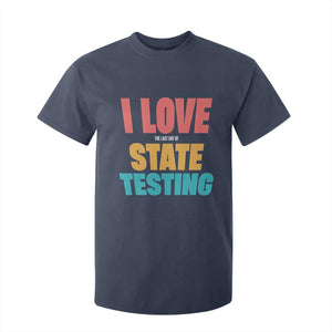 Funny Test Day T Shirt For Kid I Love The Last Day Of State Testing TS11 Navy Print Your Wear