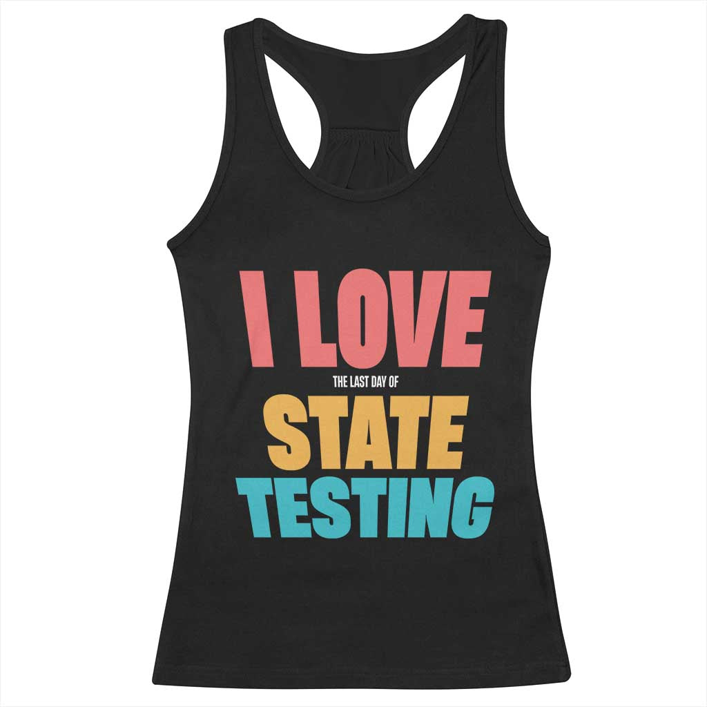Funny Test Day Racerback Tank Top I Love The Last Day Of State Testing TS11 Black Print Your Wear