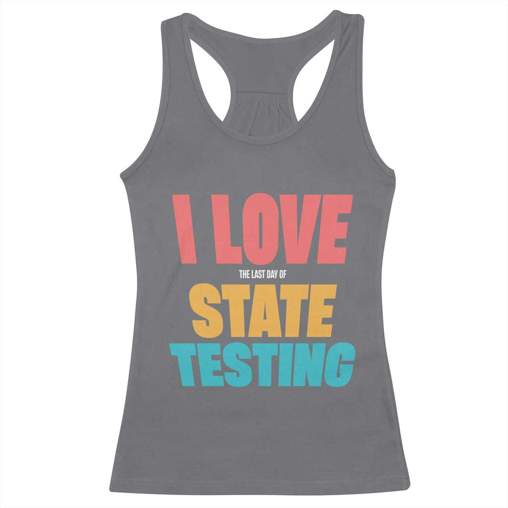 Funny Test Day Racerback Tank Top I Love The Last Day Of State Testing TS11 Charcoal Print Your Wear